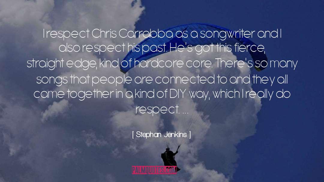 Stephan Jenkins Quotes: I respect Chris Carrabba as