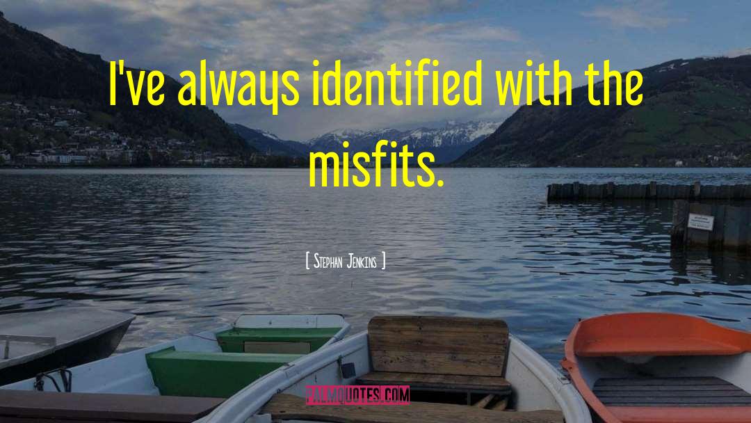 Stephan Jenkins Quotes: I've always identified with the