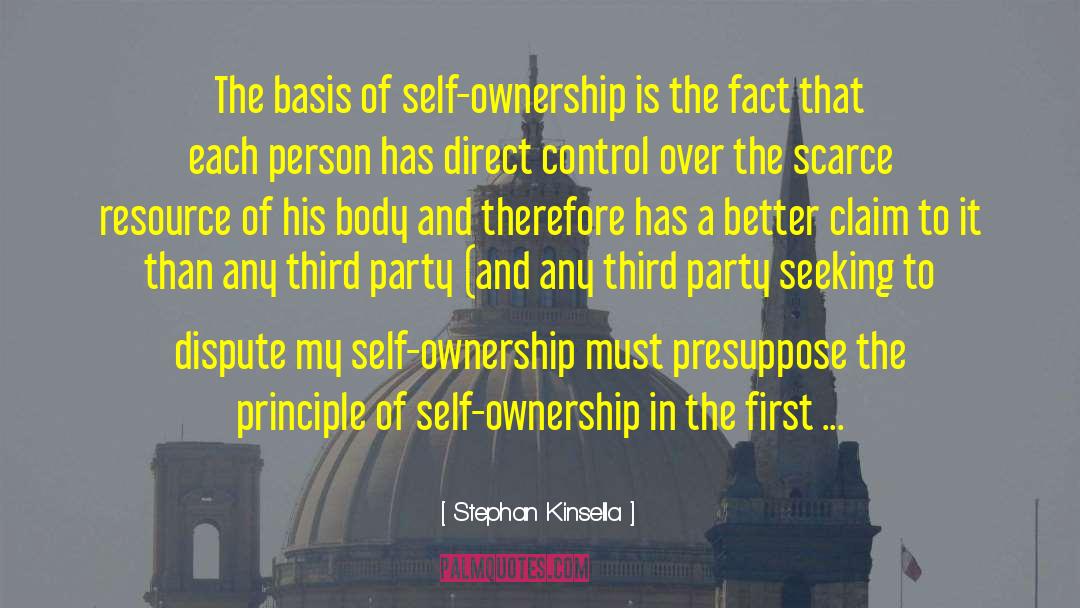 Stephan Kinsella Quotes: The basis of self-ownership is