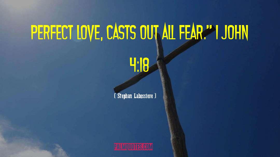 Stephan Labossiere Quotes: Perfect love, casts out all