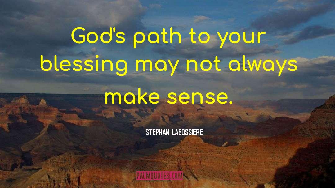 Stephan Labossiere Quotes: God's path to your blessing