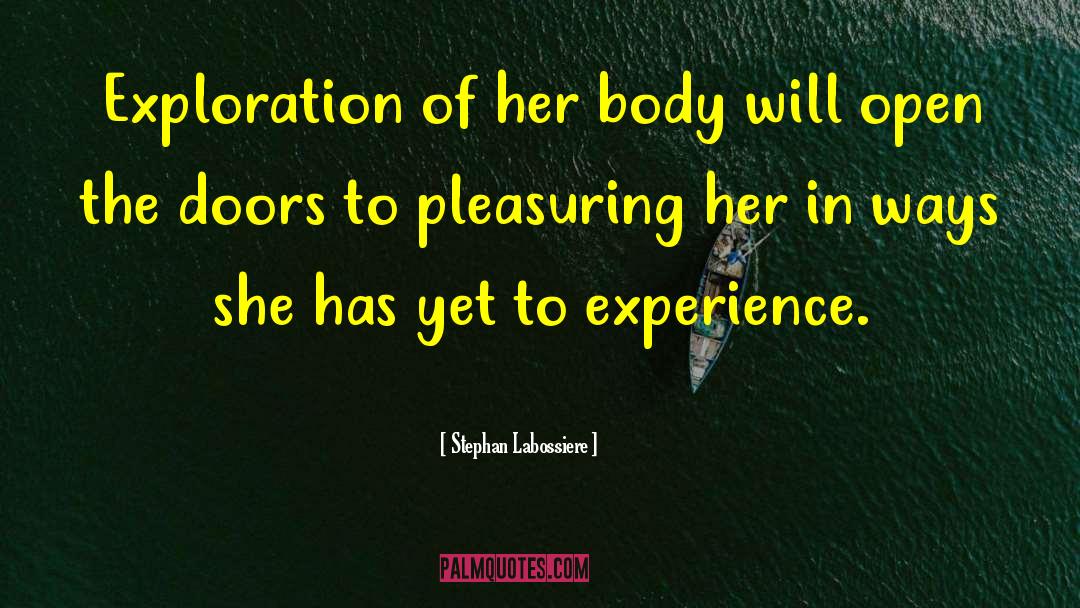 Stephan Labossiere Quotes: Exploration of her body will