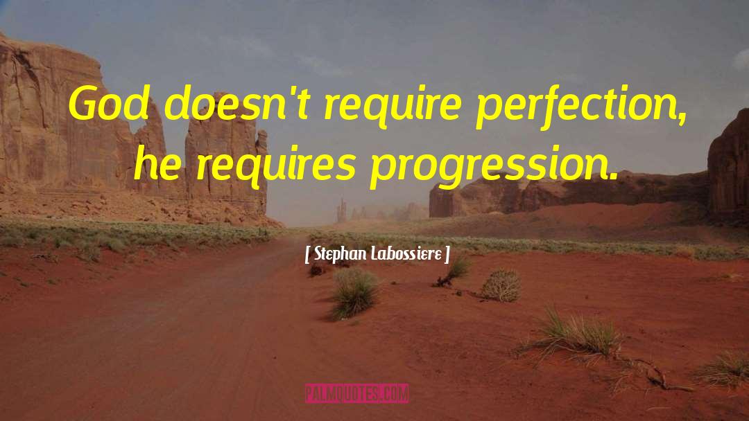 Stephan Labossiere Quotes: God doesn't require perfection, he