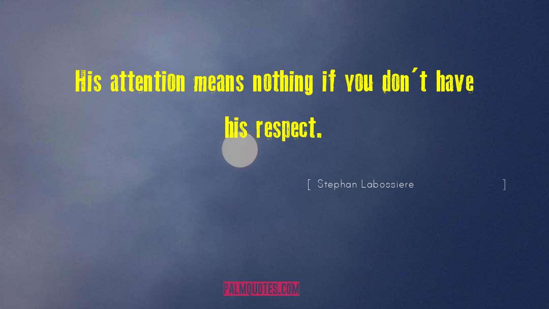 Stephan Labossiere Quotes: His attention means nothing if