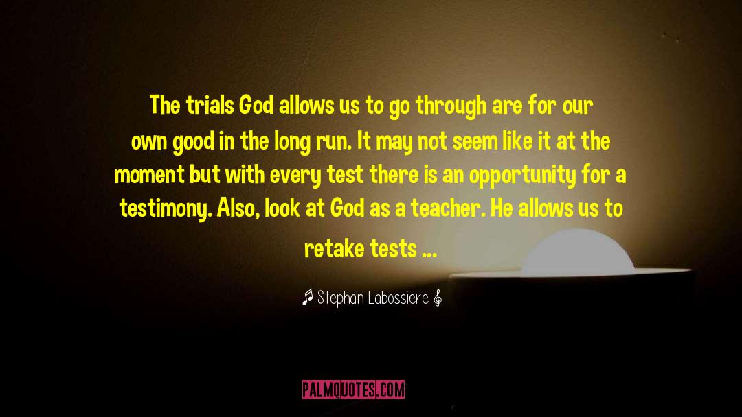 Stephan Labossiere Quotes: The trials God allows us
