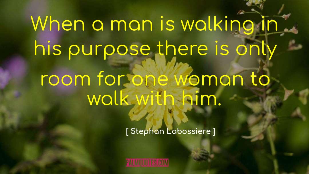 Stephan Labossiere Quotes: When a man is walking