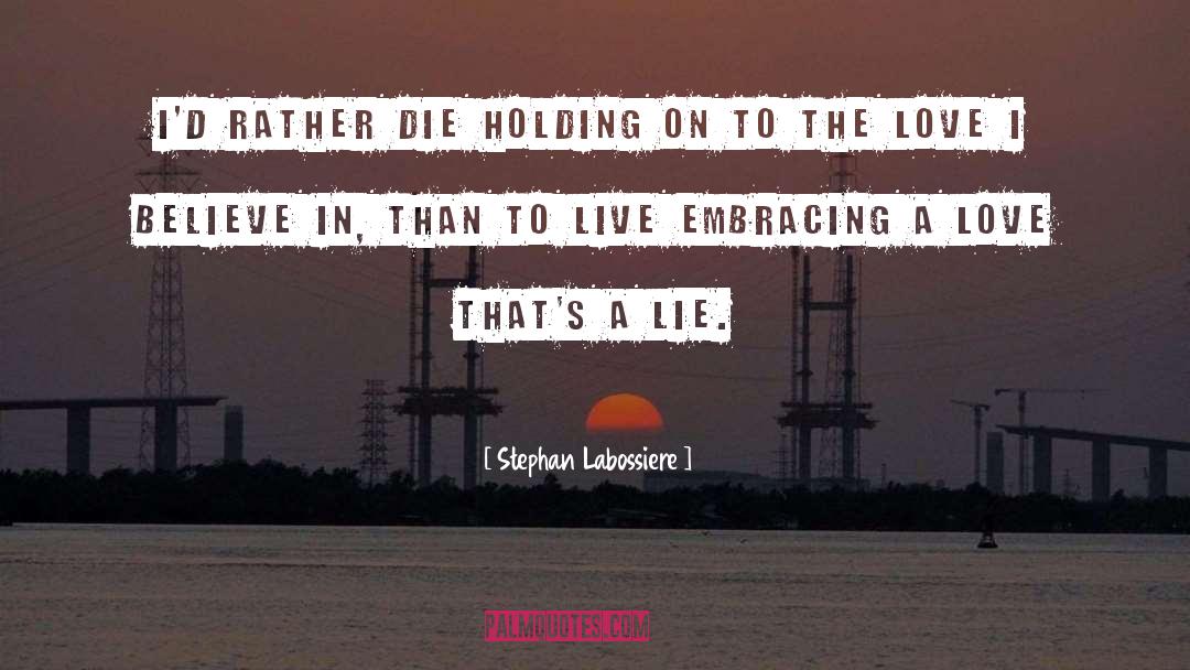 Stephan Labossiere Quotes: I'd rather die holding on