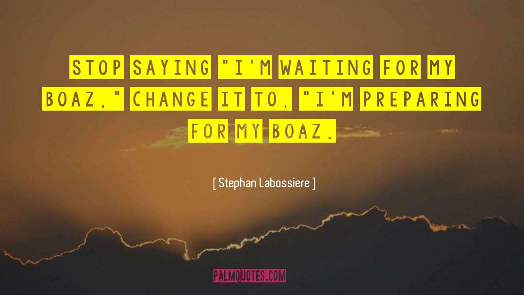 Stephan Labossiere Quotes: Stop saying 