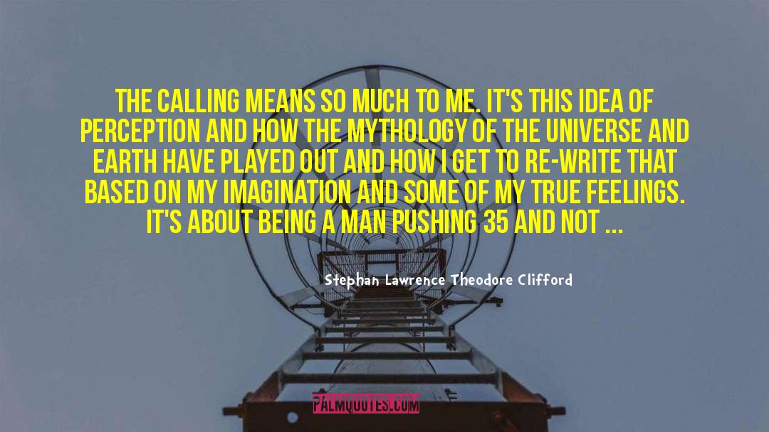 Stephan Lawrence Theodore Clifford Quotes: The Calling means so much