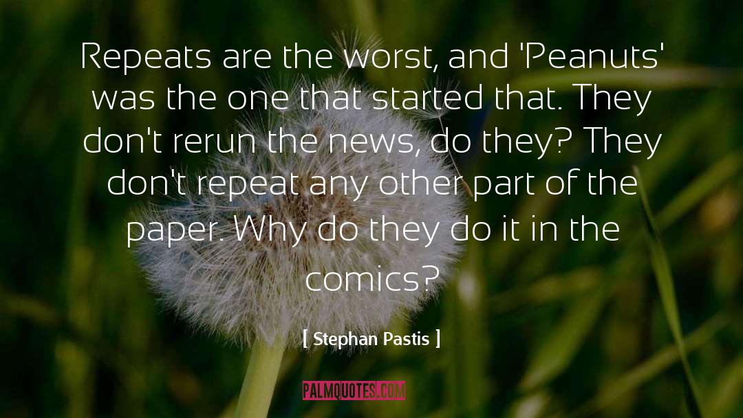 Stephan Pastis Quotes: Repeats are the worst, and