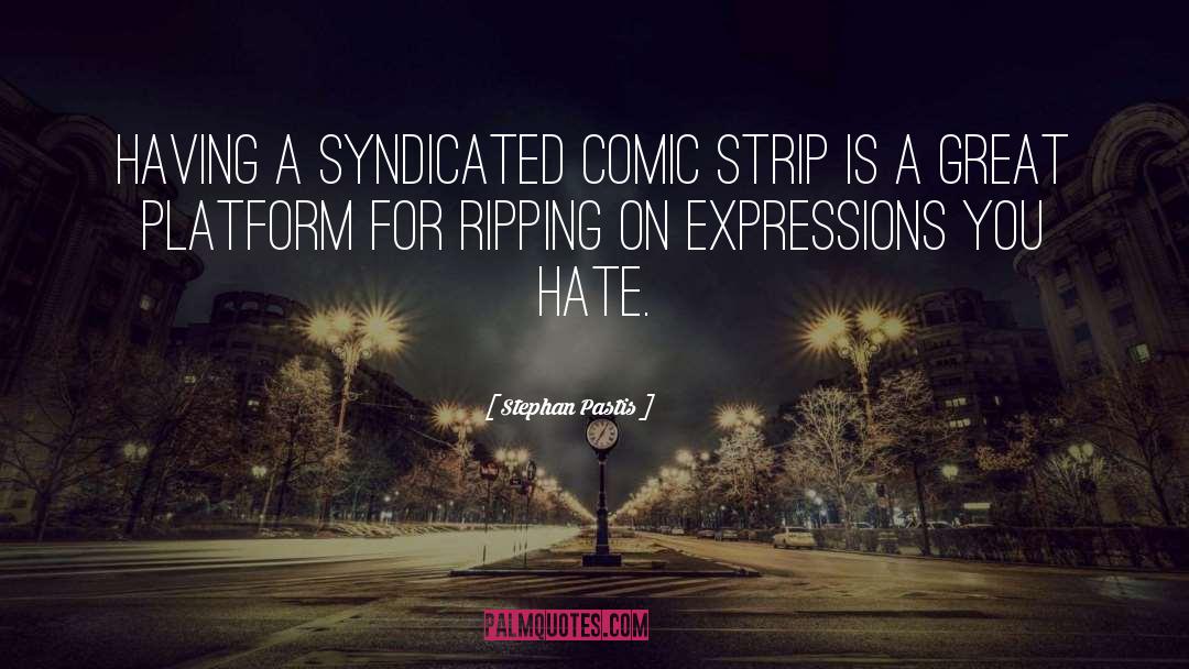 Stephan Pastis Quotes: Having a syndicated comic strip