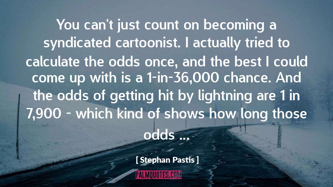 Stephan Pastis Quotes: You can't just count on