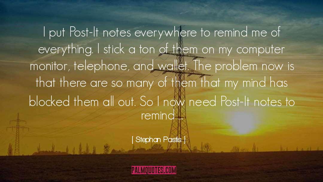 Stephan Pastis Quotes: I put Post-It notes everywhere