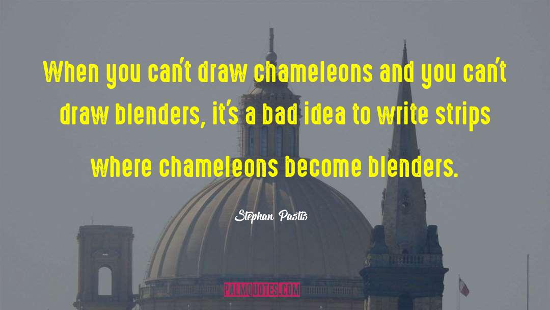 Stephan Pastis Quotes: When you can't draw chameleons
