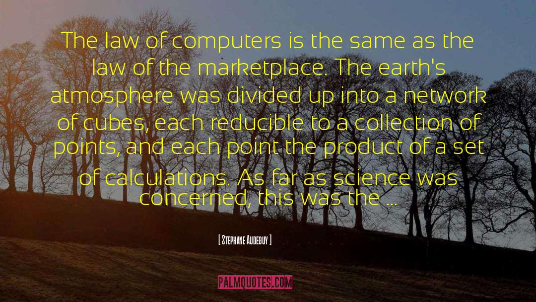 Stephane Audeguy Quotes: The law of computers is