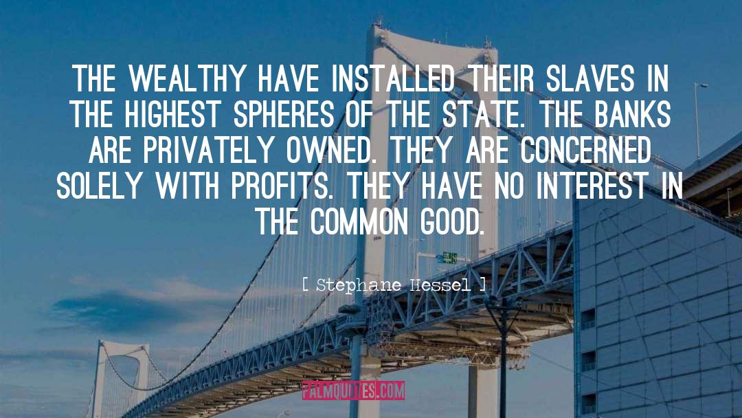 Stephane Hessel Quotes: The wealthy have installed their