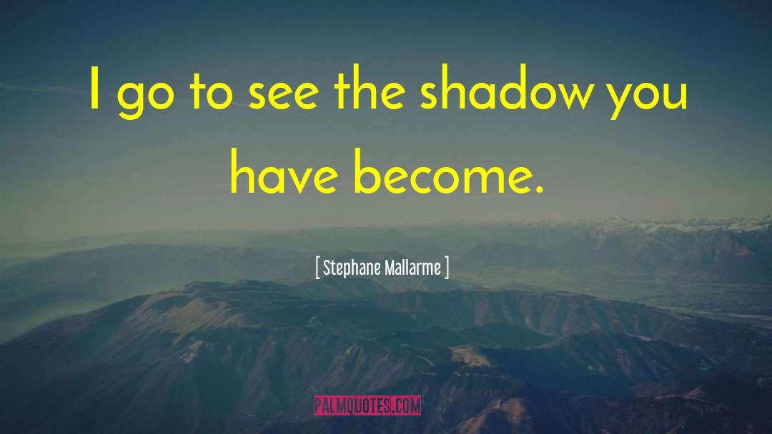 Stephane Mallarme Quotes: I go to see the