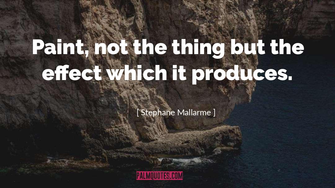 Stephane Mallarme Quotes: Paint, not the thing but