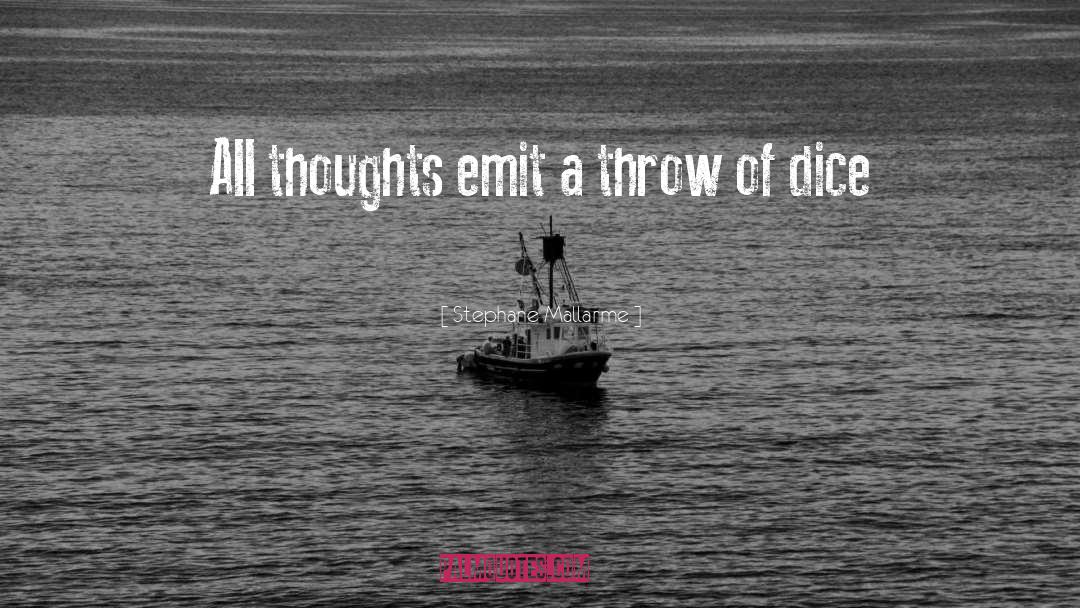 Stephane Mallarme Quotes: All thoughts emit a throw
