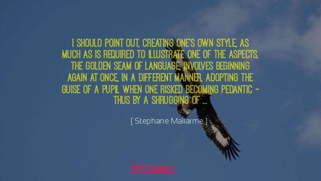 Stephane Mallarme Quotes: I should point out, creating