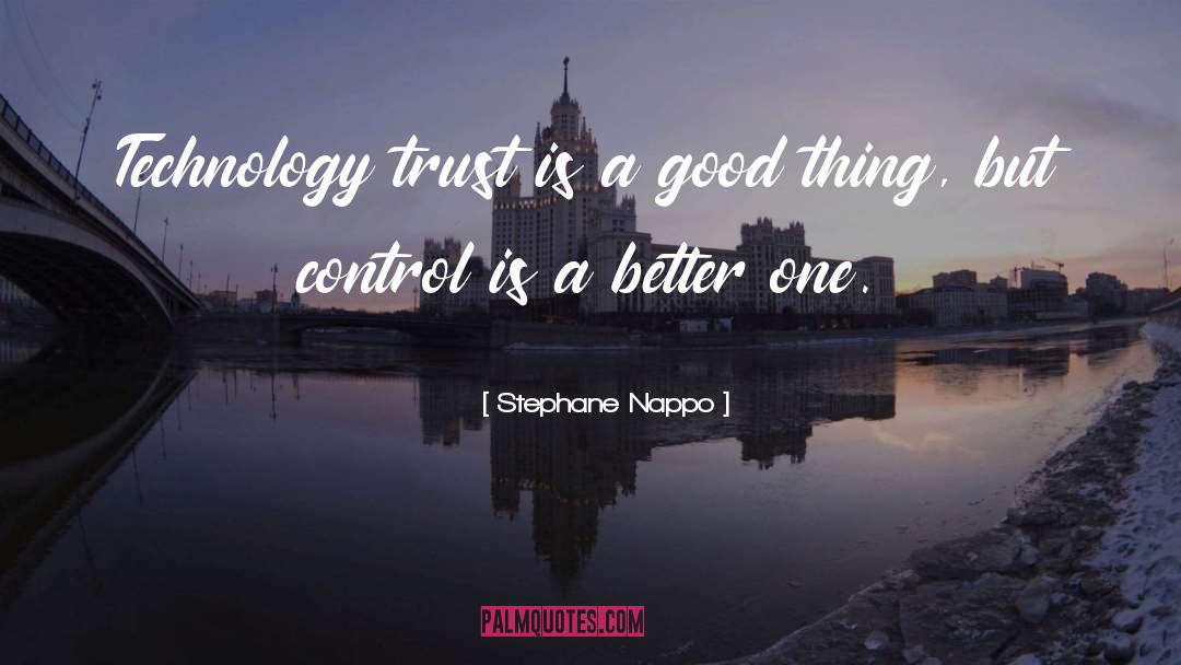 Stephane Nappo Quotes: Technology trust is a good
