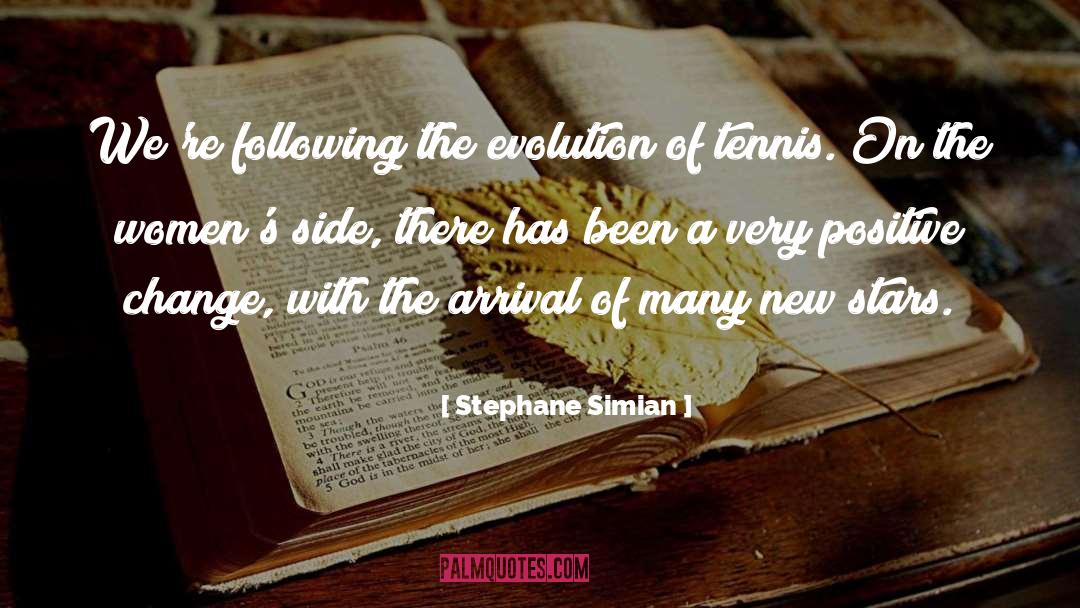 Stephane Simian Quotes: We're following the evolution of