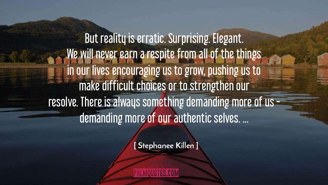 Stephanee Killen Quotes: But reality is erratic. Surprising.