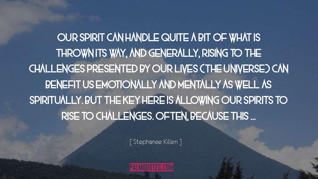 Stephanee Killen Quotes: Our spirit can handle quite