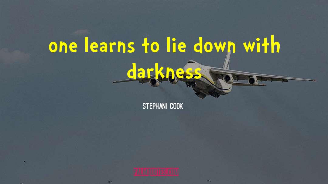 Stephani Cook Quotes: one learns to lie down