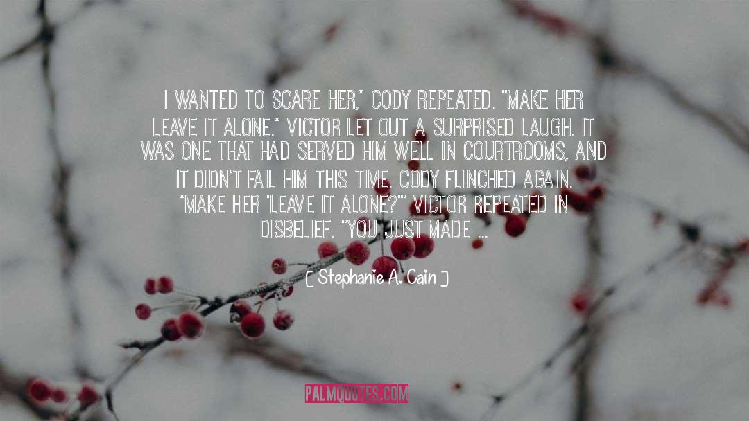 Stephanie A. Cain Quotes: I wanted to scare her,