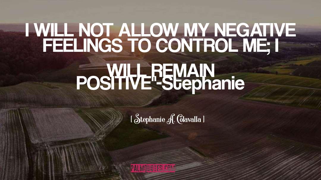 Stephanie A. Colavalla Quotes: I WILL NOT ALLOW MY