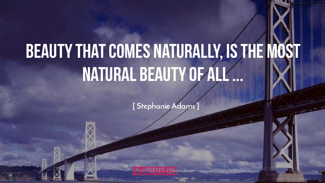 Stephanie Adams Quotes: Beauty that comes naturally, is
