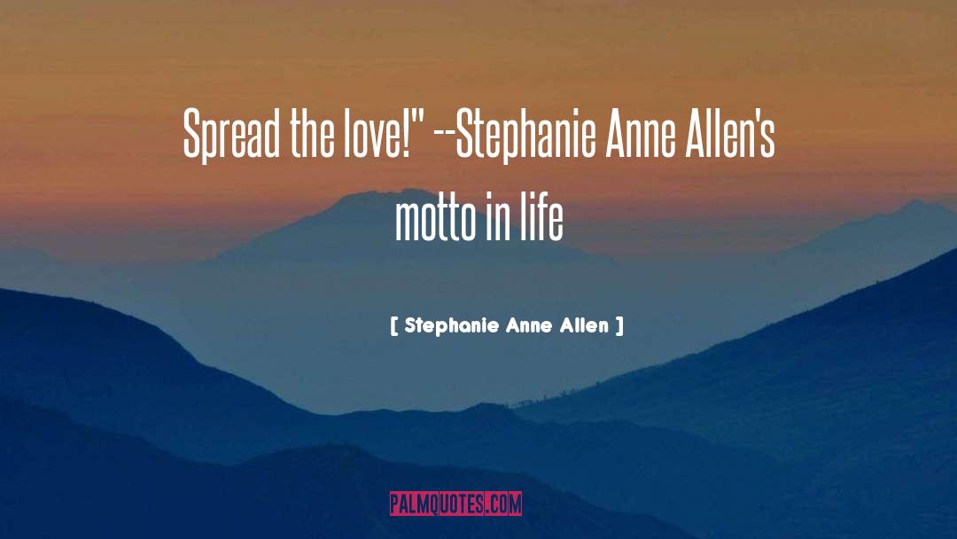 Stephanie Anne Allen Quotes: Spread the love!
