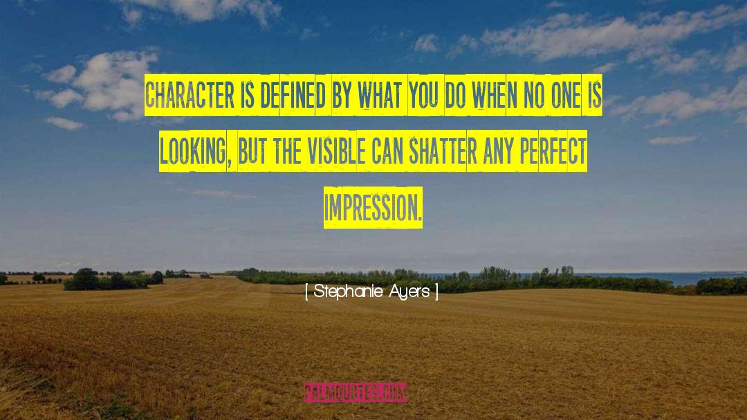 Stephanie Ayers Quotes: Character is defined by what