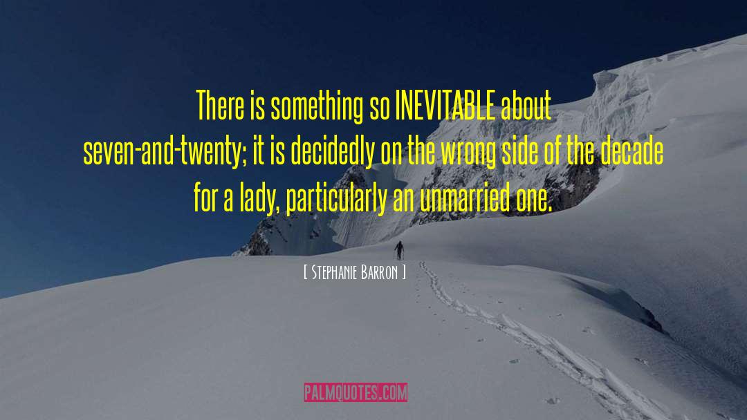 Stephanie Barron Quotes: There is something so INEVITABLE