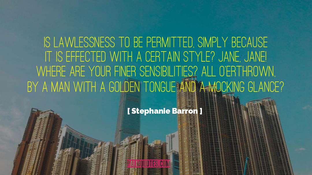 Stephanie Barron Quotes: Is lawlessness to be permitted,