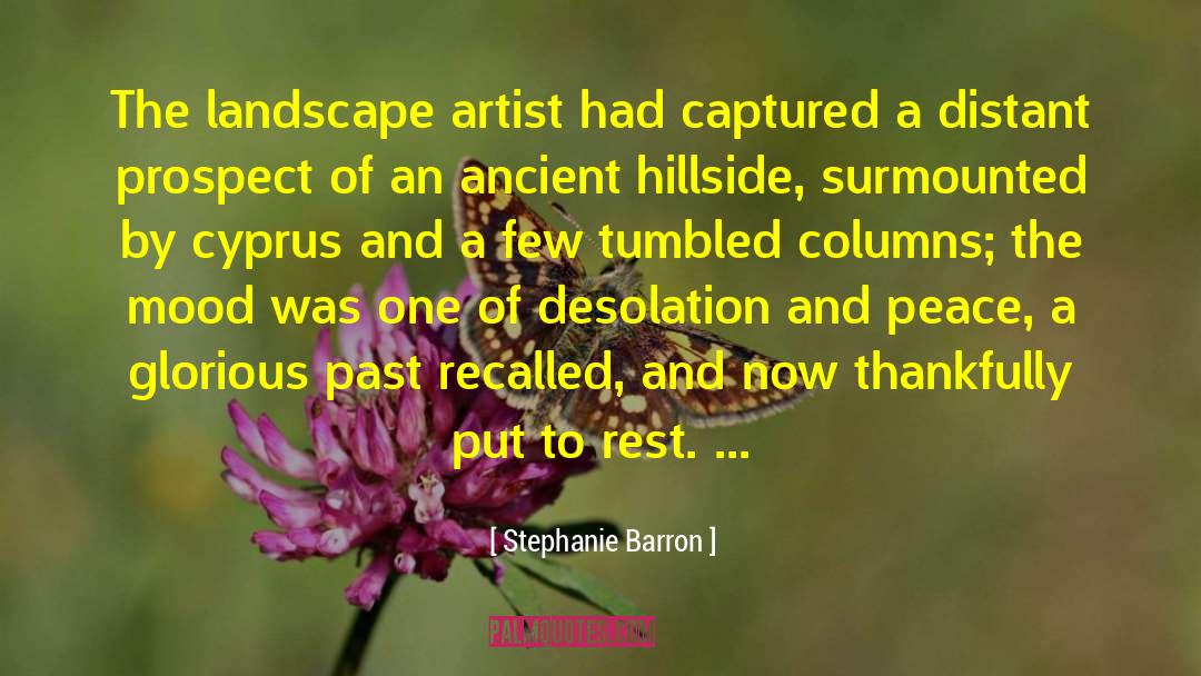 Stephanie Barron Quotes: The landscape artist had captured