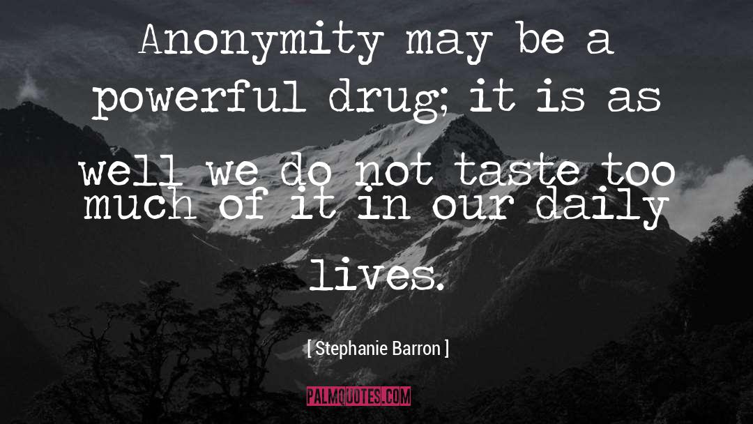 Stephanie Barron Quotes: Anonymity may be a powerful