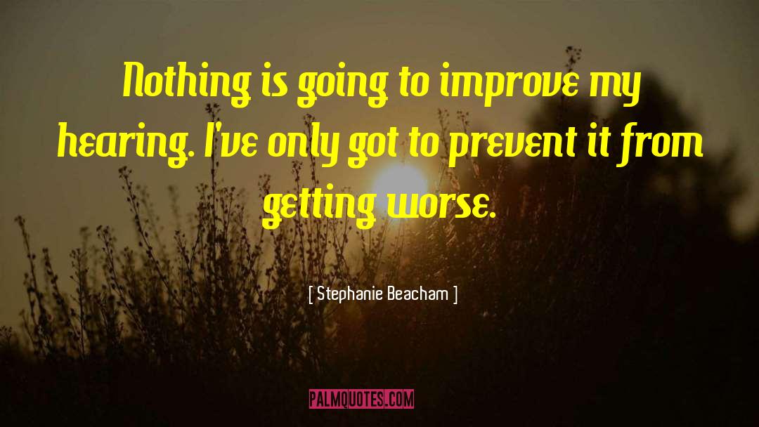 Stephanie Beacham Quotes: Nothing is going to improve
