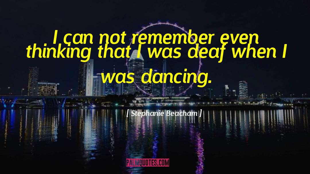 Stephanie Beacham Quotes: I can not remember even