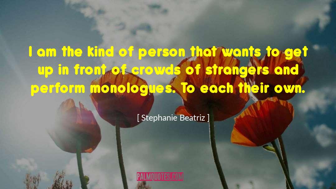 Stephanie Beatriz Quotes: I am the kind of
