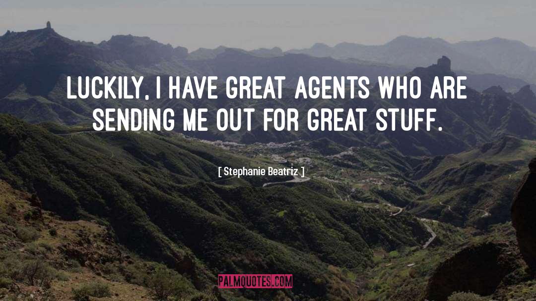 Stephanie Beatriz Quotes: Luckily, I have great agents