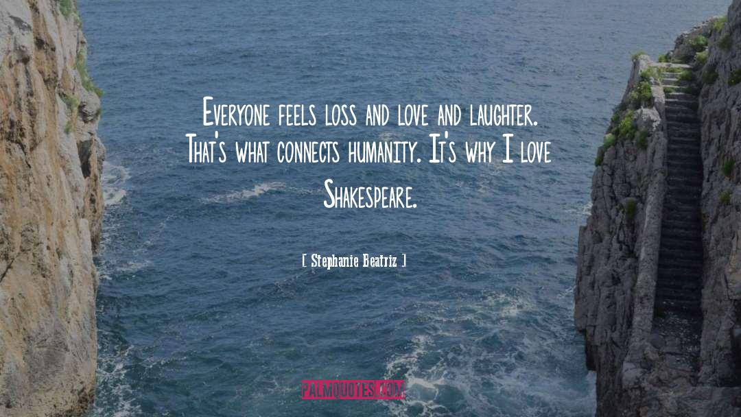 Stephanie Beatriz Quotes: Everyone feels loss and love