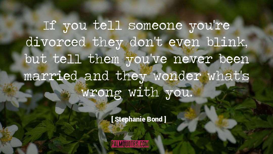 Stephanie Bond Quotes: If you tell someone you're