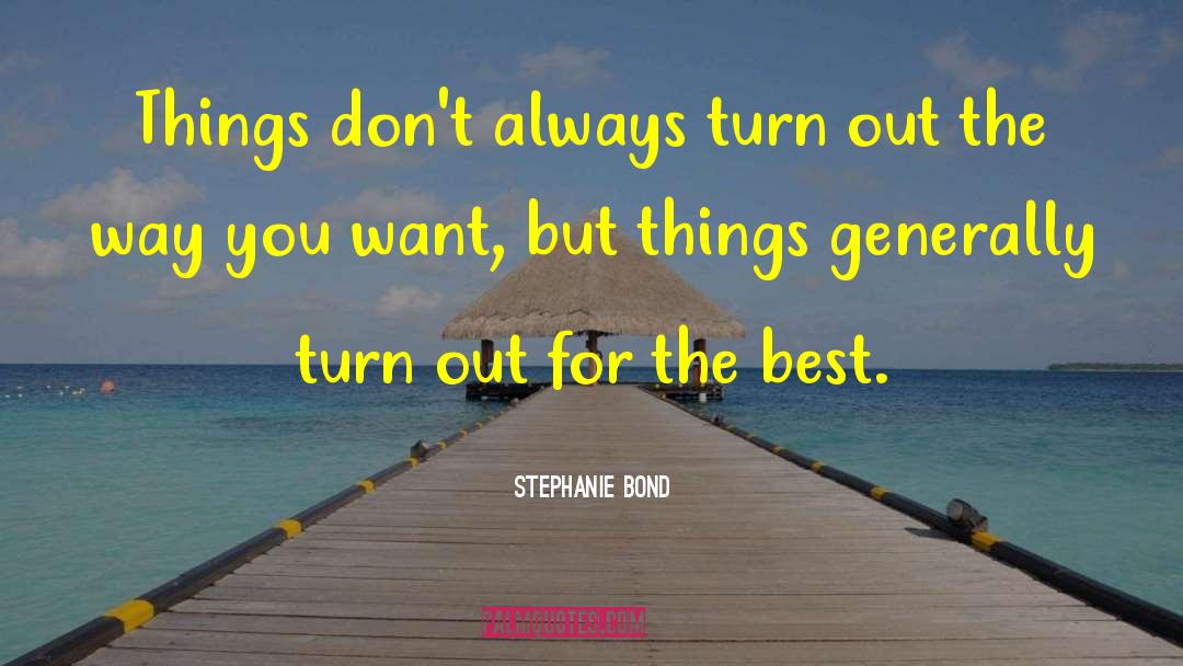 Stephanie Bond Quotes: Things don't always turn out