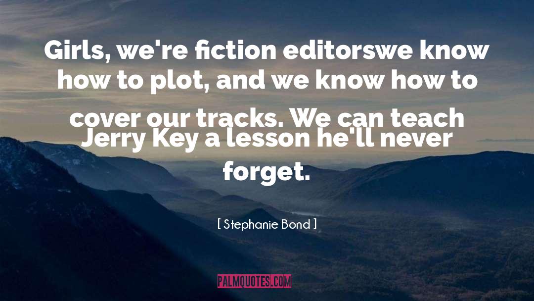 Stephanie Bond Quotes: Girls, we're fiction editors<br>we know