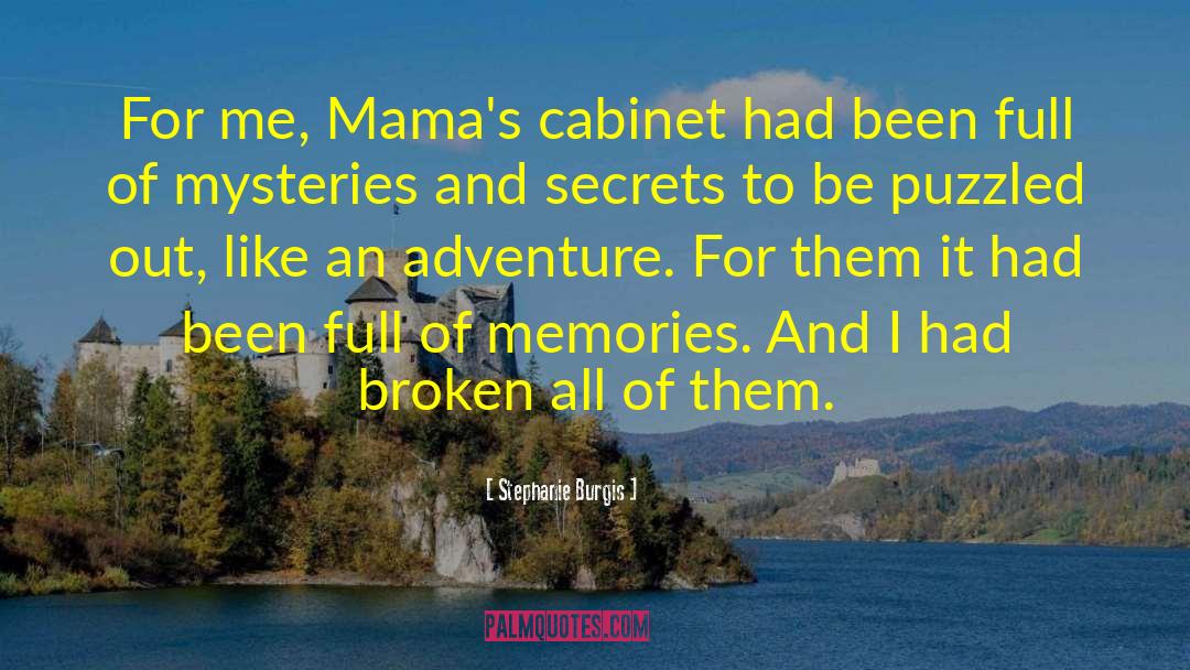 Stephanie Burgis Quotes: For me, Mama's cabinet had