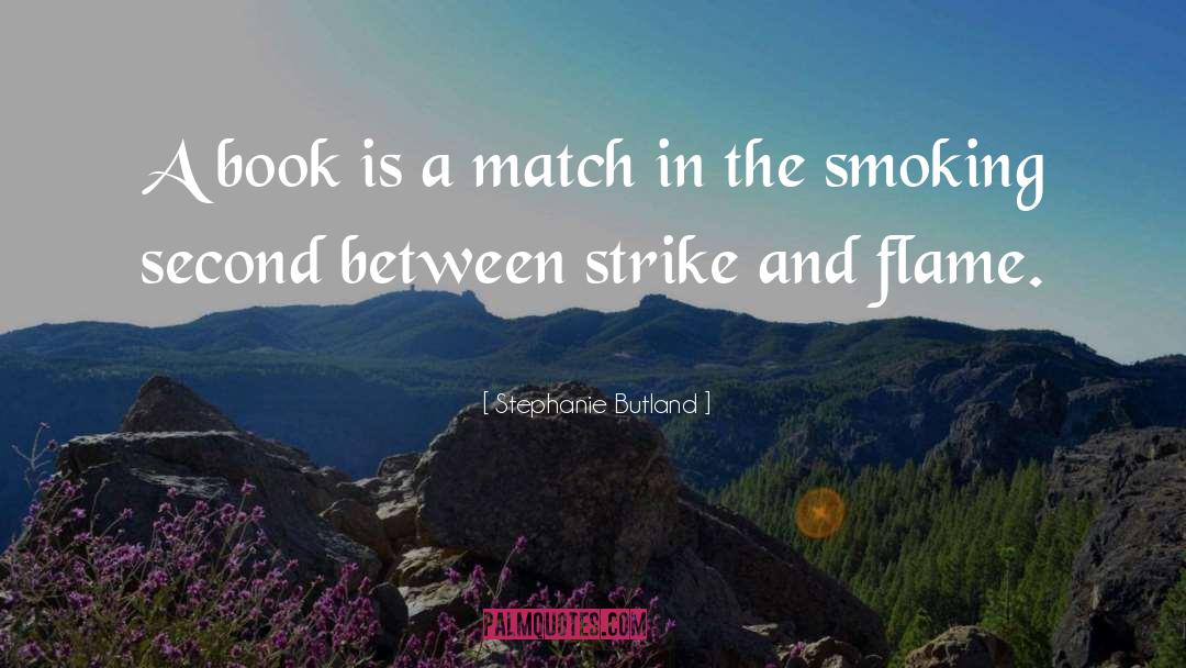 Stephanie Butland Quotes: A book is a match