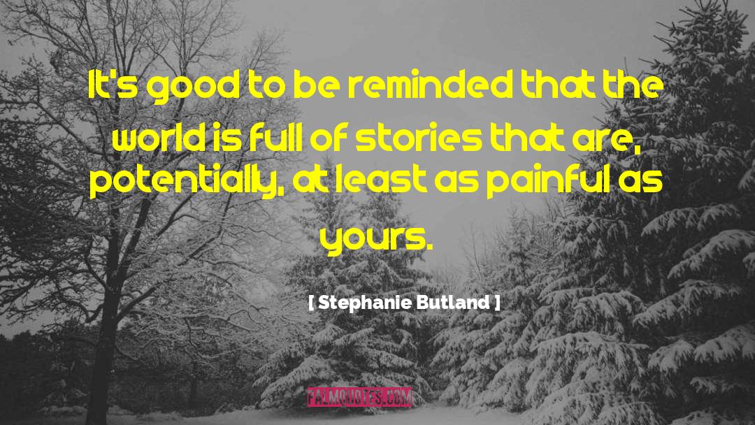 Stephanie Butland Quotes: It's good to be reminded