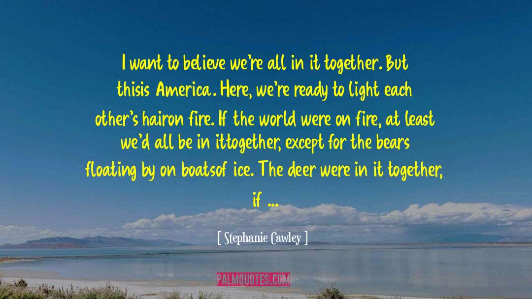 Stephanie Cawley Quotes: I want to believe<br />